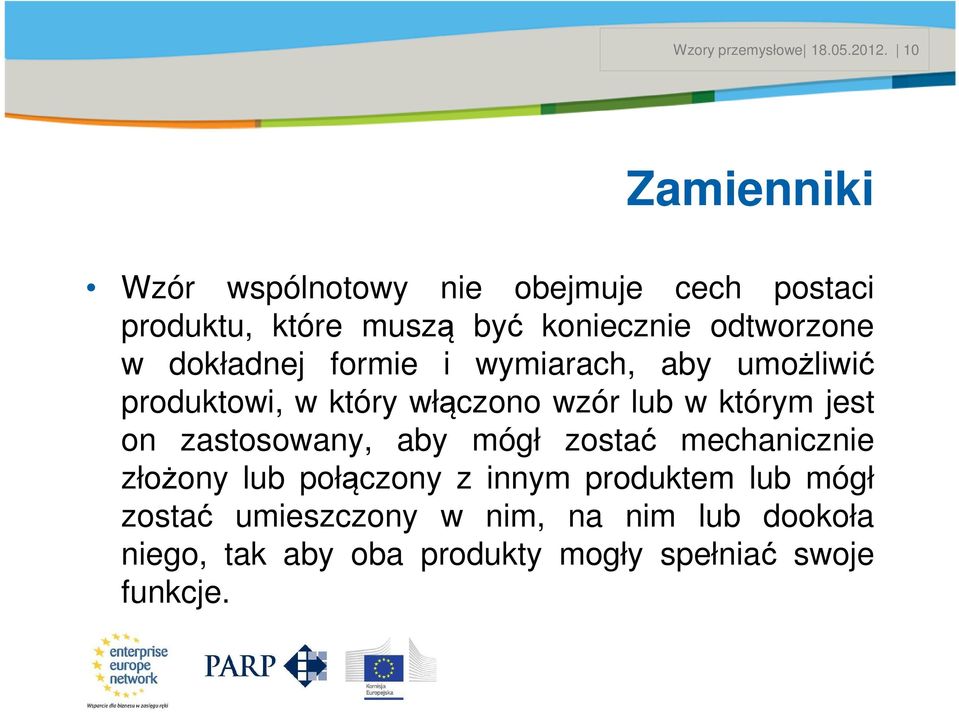 dokładnej formie i wymiarach, aby umożliwić produktowi, w który włączono wzór lub w którym jest on zastosowany, aby