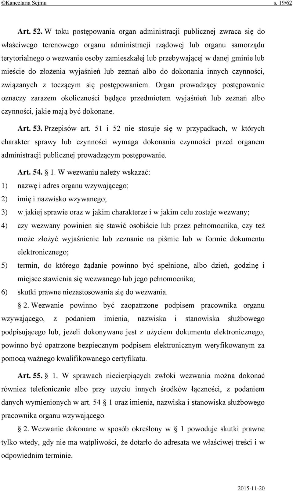 przebywającej w danej gminie lub mieście do złożenia wyjaśnień lub zeznań albo do dokonania innych czynności, związanych z toczącym się postępowaniem.