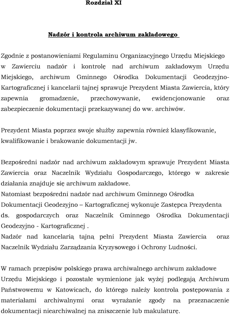 zabezpieczenie dokumentacji przekazywanej do ww. archiwów. Prezydent Miasta poprzez swoje służby zapewnia również klasyfikowanie, kwalifikowanie i brakowanie dokumentacji jw.