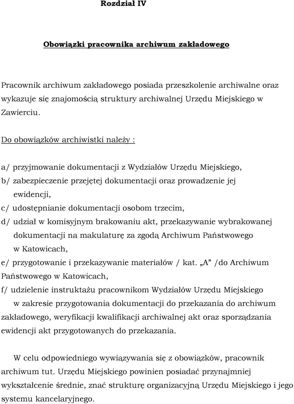 osobom trzecim, d/ udział w komisyjnym brakowaniu akt, przekazywanie wybrakowanej dokumentacji na makulaturę za zgodą Archiwum Państwowego w Katowicach, e/ przygotowanie i przekazywanie materiałów /