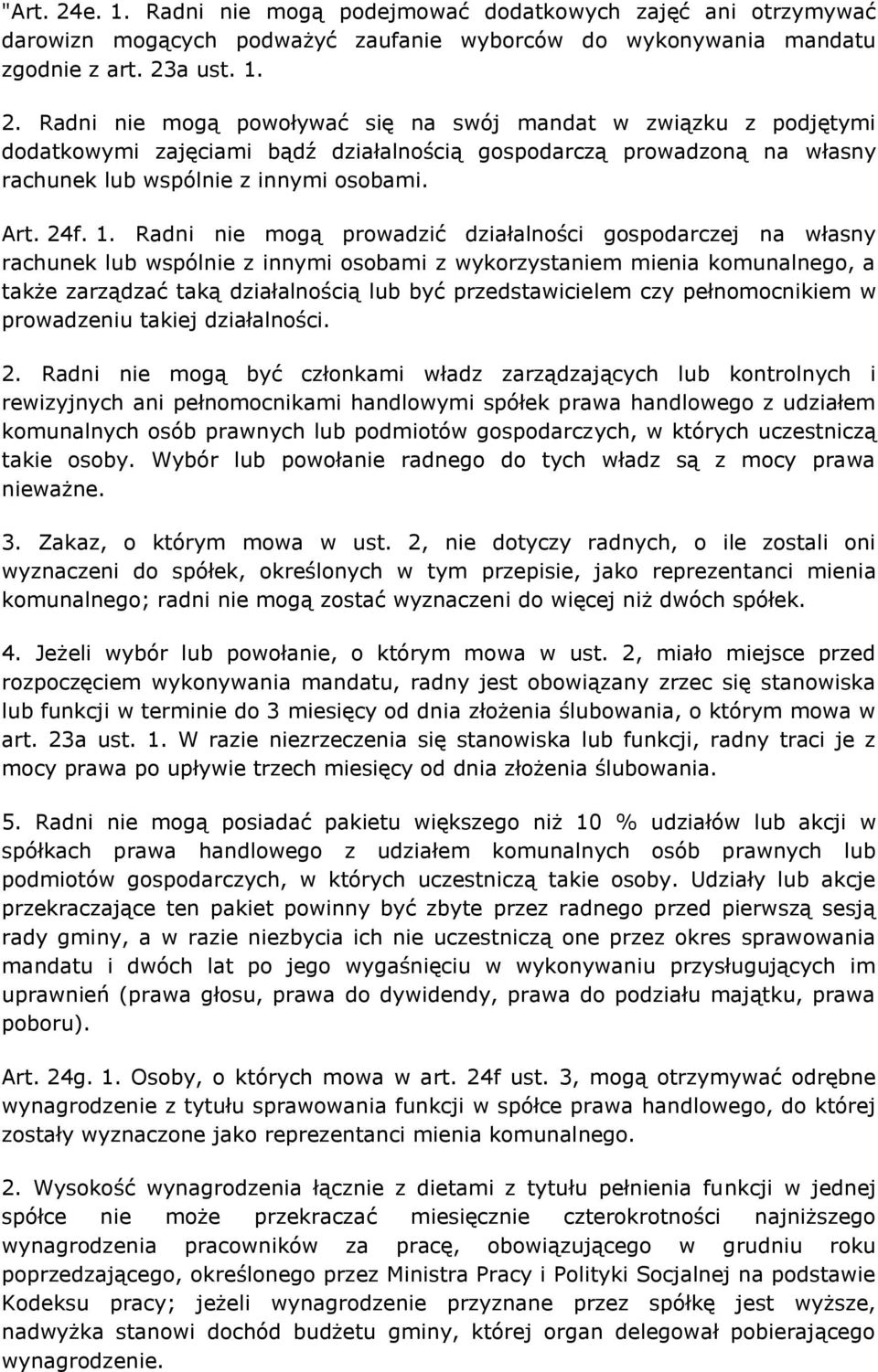 Radni nie mogą prowadzić działalności gospodarczej na własny rachunek lub wspólnie z innymi osobami z wykorzystaniem mienia komunalnego, a także zarządzać taką działalnością lub być przedstawicielem