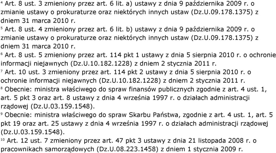 5 zmieniony przez art. 114 pkt 1 ustawy z dnia 5 sierpnia 2010 r. o ochronie informacji niejawnych (Dz.U.10.182.1228) z dniem 2 stycznia 2011 r. 7 Art. 10 ust. 3 zmieniony przez art.