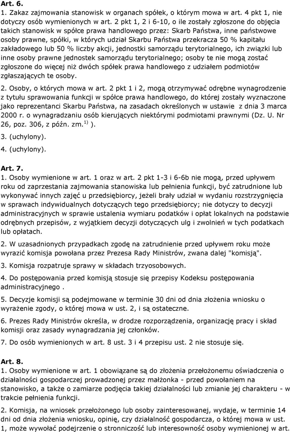 50 % kapitału zakładowego lub 50 % liczby akcji, jednostki samorządu terytorialnego, ich związki lub inne osoby prawne jednostek samorządu terytorialnego; osoby te nie mogą zostać zgłoszone do więcej