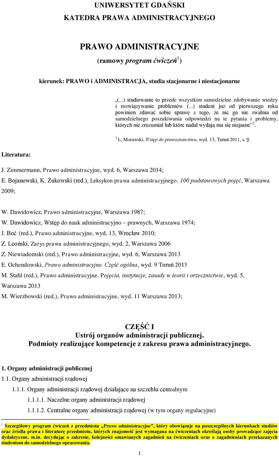 ..) student już od pierwszego roku powinien zdawać sobie sprawę z tego, że nic go nie zwalnia od samodzielnego poszukiwania odpowiedzi na te pytania i problemy, których nie zrozumiał lub które nadal