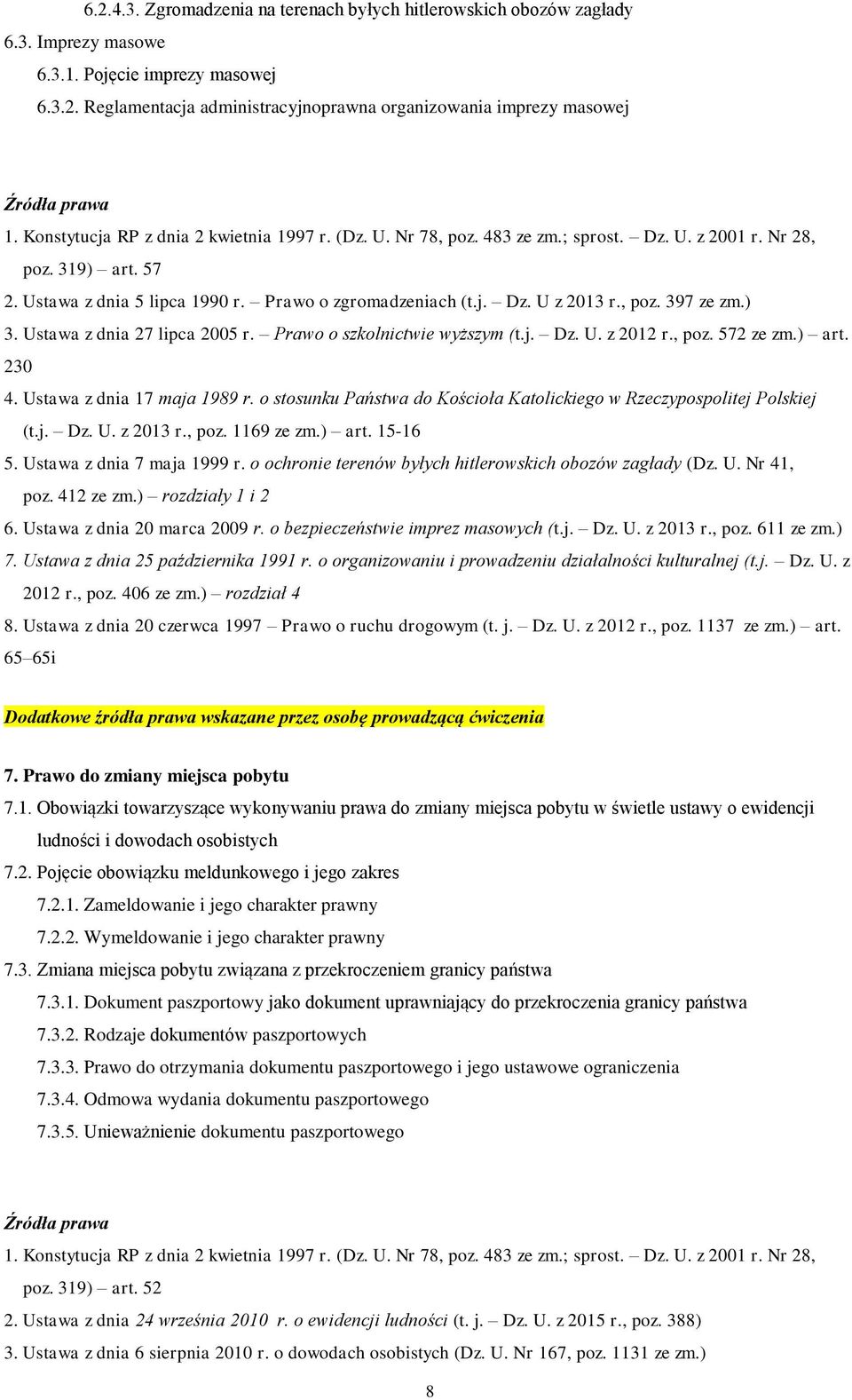 , poz. 397 ze zm.) 3. Ustawa z dnia 27 lipca 2005 r. Prawo o szkolnictwie wyższym (t.j. Dz. U. z 2012 r., poz. 572 ze zm.) art. 230 4. Ustawa z dnia 17 maja 1989 r.