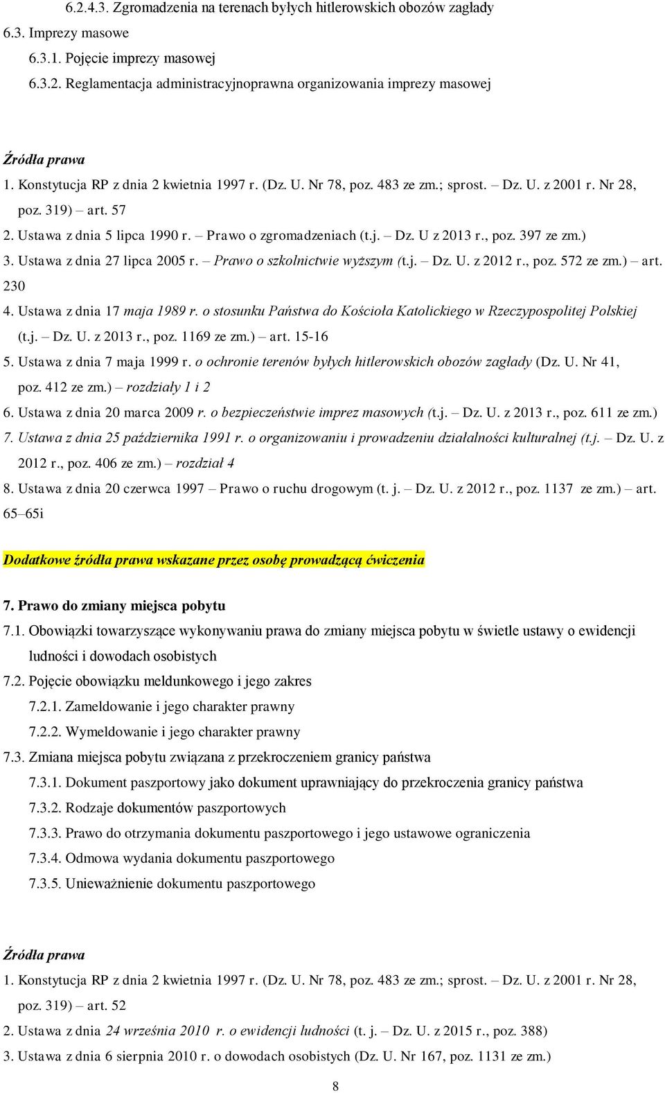 , poz. 397 ze zm.) 3. Ustawa z dnia 27 lipca 2005 r. Prawo o szkolnictwie wyższym (t.j. Dz. U. z 2012 r., poz. 572 ze zm.) art. 230 4. Ustawa z dnia 17 maja 1989 r.