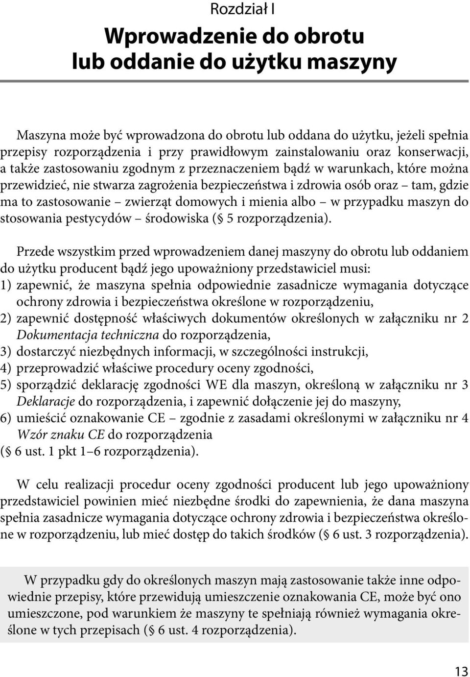 zwierząt domowych i mienia albo w przypadku maszyn do stosowania pestycydów środowiska ( 5 rozporządzenia).