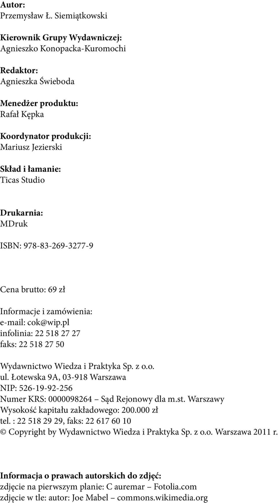 Studio Drukarnia: MDruk ISBN: 978-83-269-3277-9 Cena brutto: 69 zł Informacje i zamówienia: e-mail: cok@wip.pl infolinia: 22 518 27 27 faks: 22 518 27 50 Wydawnictwo Wiedza i Praktyka Sp. z o.o. ul.