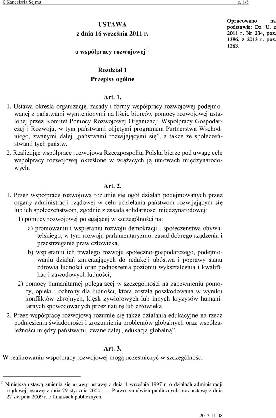 Współpracy Gospodarczej i Rozwoju, w tym państwami objętymi programem Partnerstwa Wschodniego, zwanymi dalej państwami rozwijającymi się, a także ze społeczeństwami tych państw. 2.