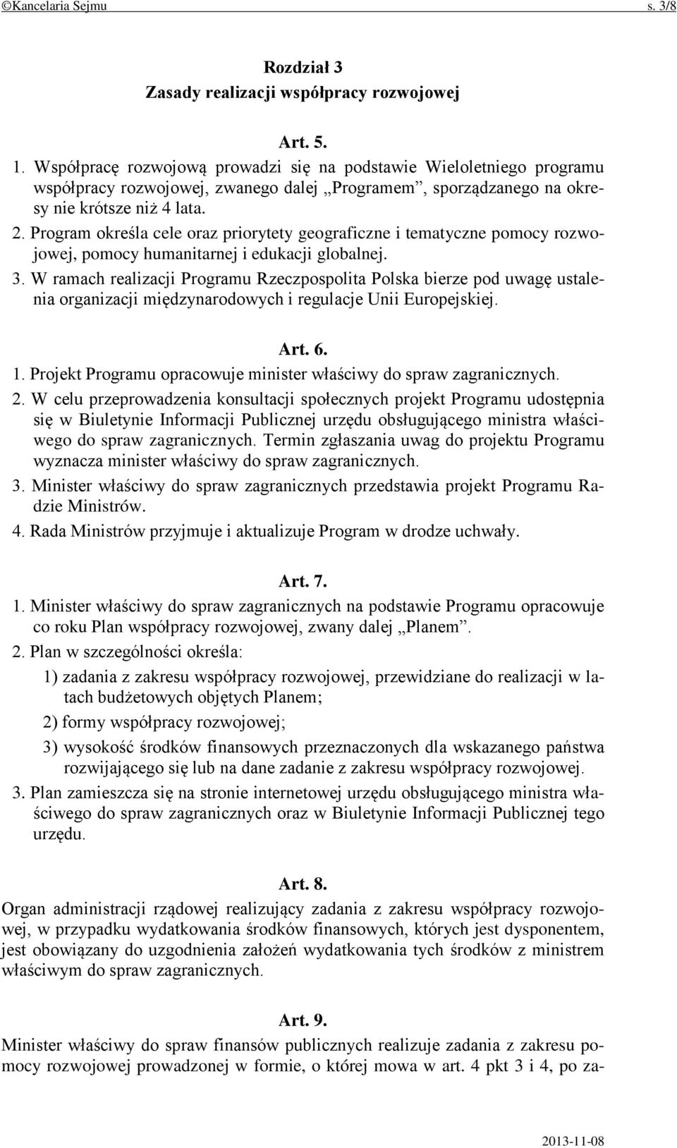 Program określa cele oraz priorytety geograficzne i tematyczne pomocy rozwojowej, pomocy humanitarnej i edukacji globalnej. 3.