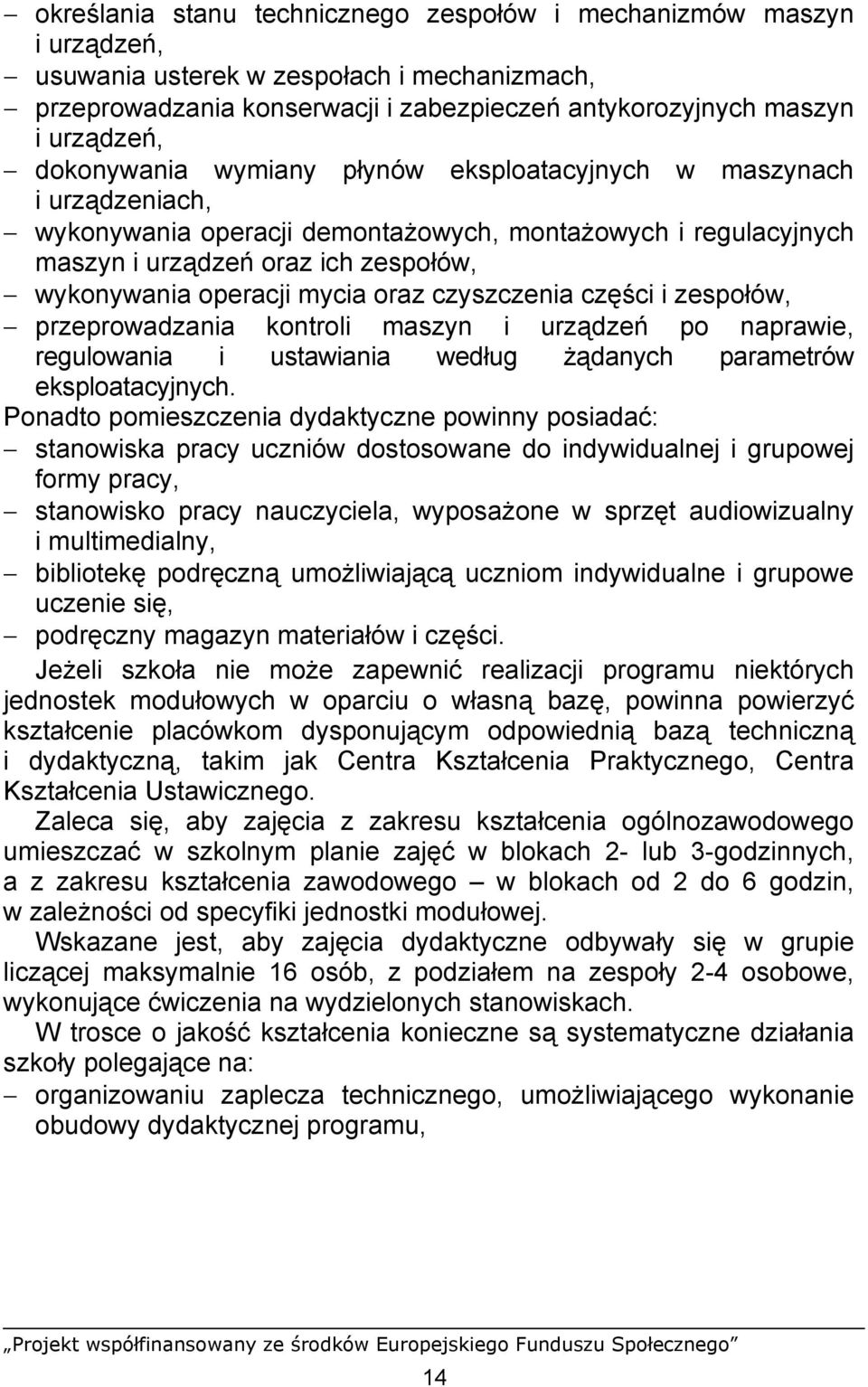 oraz czyszczenia części i zespołów, przeprowadzania kontroli maszyn i urządzeń po naprawie, regulowania i ustawiania według żądanych parametrów eksploatacyjnych.