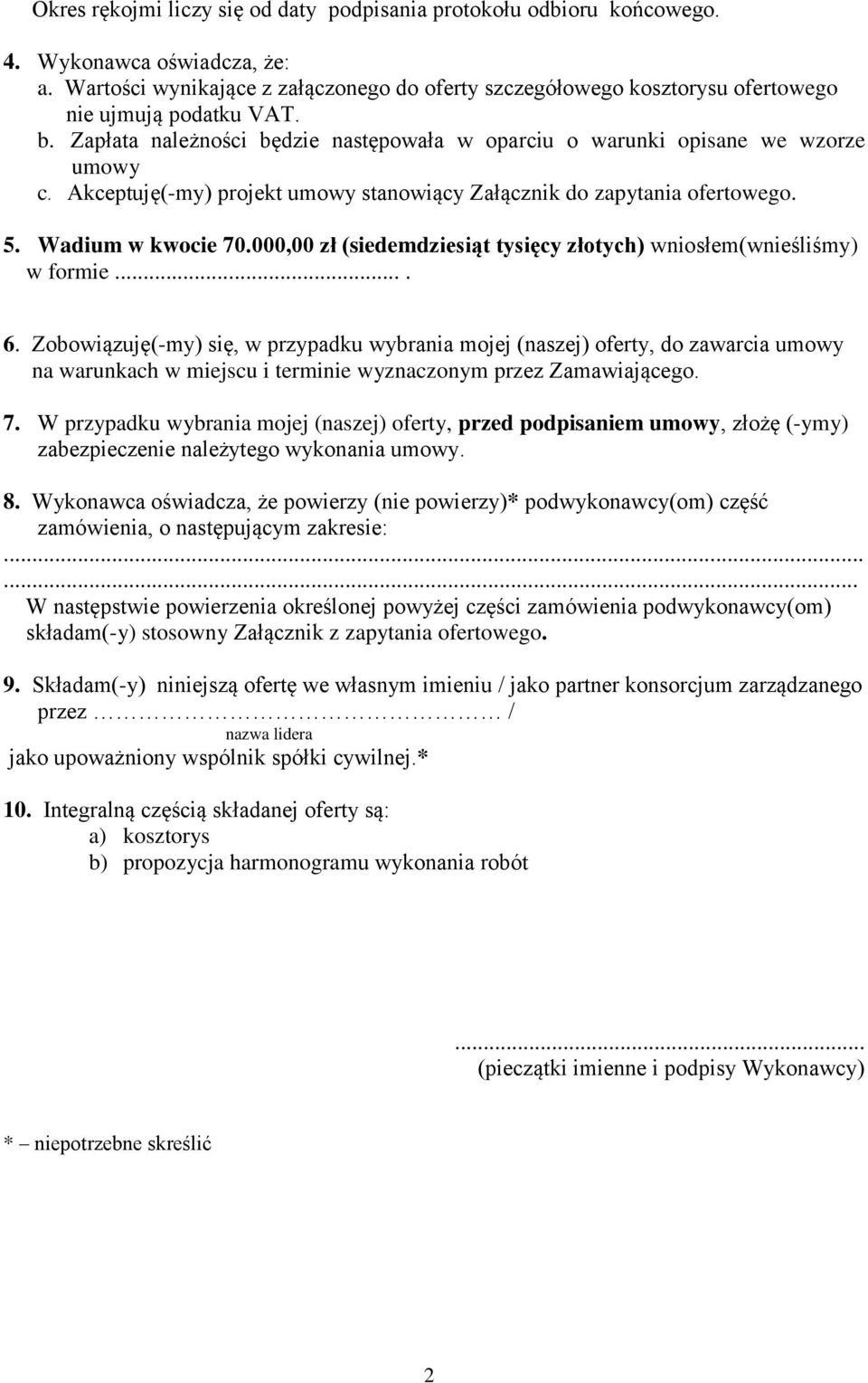 Akceptuję(-my) projekt umowy stanowiący Załącznik do zapytania ofertowego. 5. Wadium w kwocie 70.000,00 zł (siedemdziesiąt tysięcy złotych) wniosłem(wnieśliśmy) w formie.... 6.