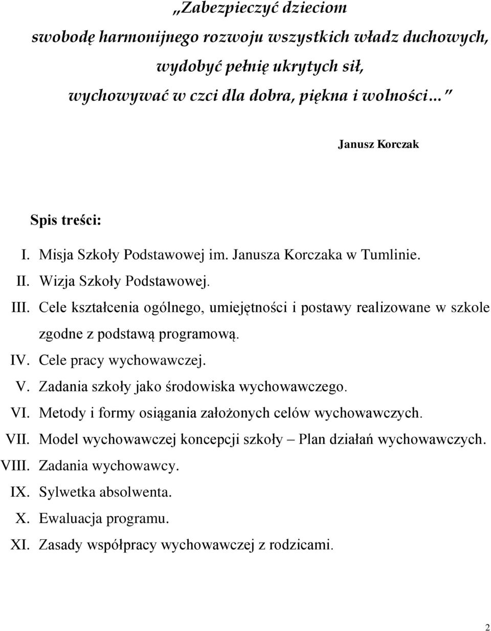 Cele kształcenia ogólnego, umiejętności i postawy realizowane w szkole zgodne z podstawą programową. IV. Cele pracy wychowawczej. V. Zadania szkoły jako środowiska wychowawczego.