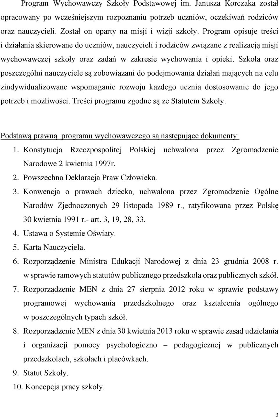 Program opisuje treści i działania skierowane do uczniów, nauczycieli i rodziców związane z realizacją misji wychowawczej szkoły oraz zadań w zakresie wychowania i opieki.