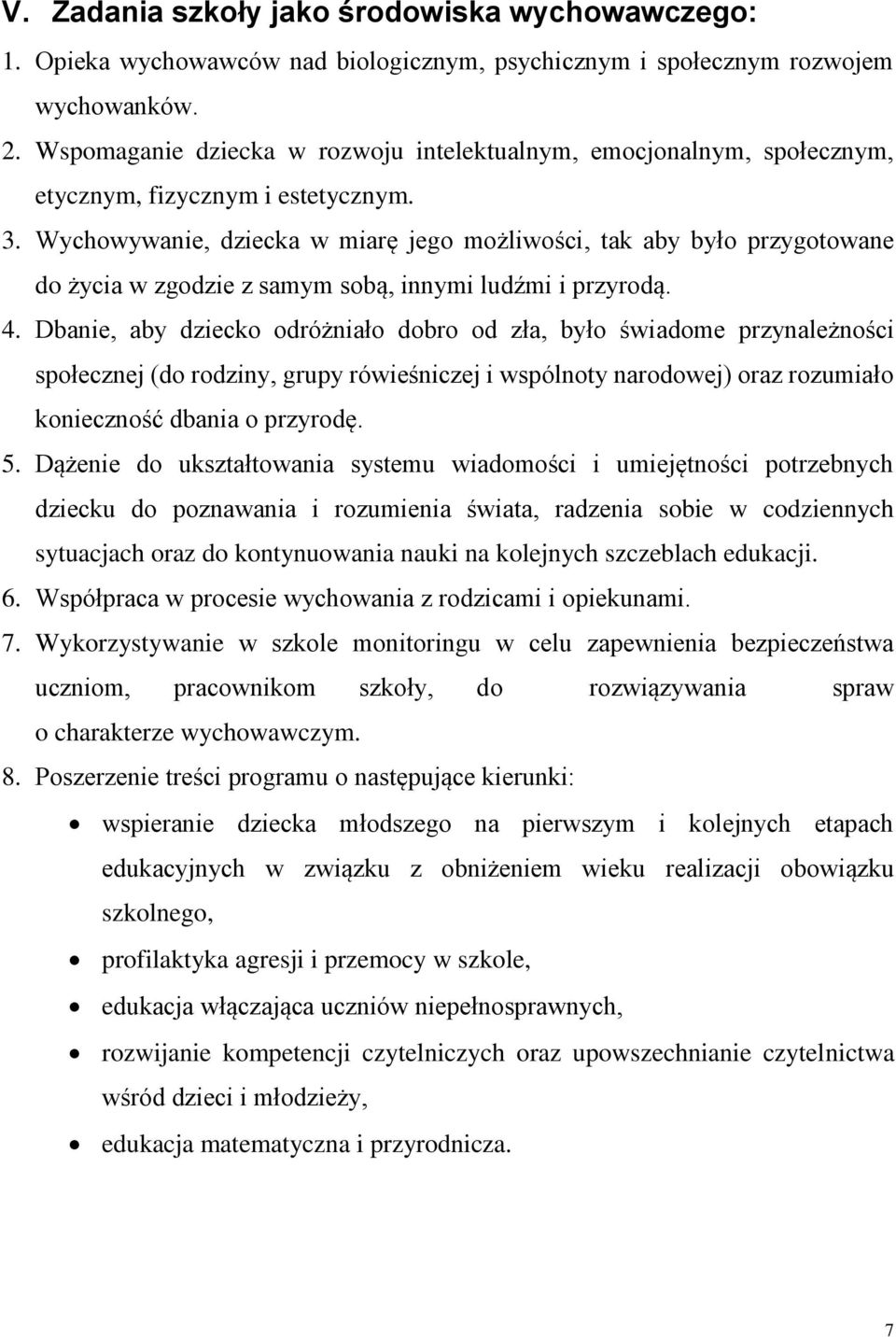 Wychowywanie, dziecka w miarę jego możliwości, tak aby było przygotowane do życia w zgodzie z samym sobą, innymi ludźmi i przyrodą. 4.