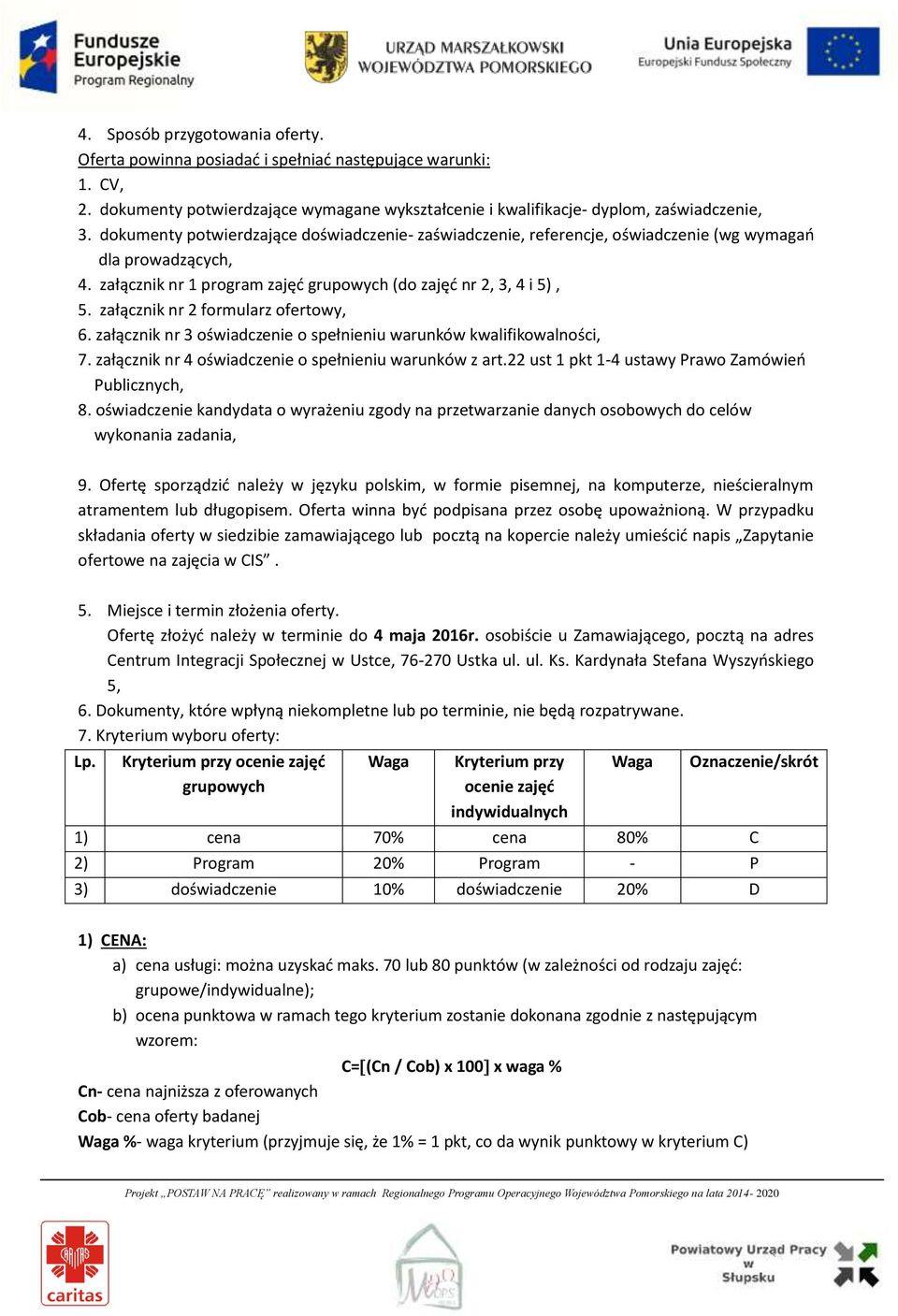 załącznik nr 2 formularz ofertowy, 6. załącznik nr 3 oświadczenie o spełnieniu warunków kwalifikowalności, 7. załącznik nr 4 oświadczenie o spełnieniu warunków z art.