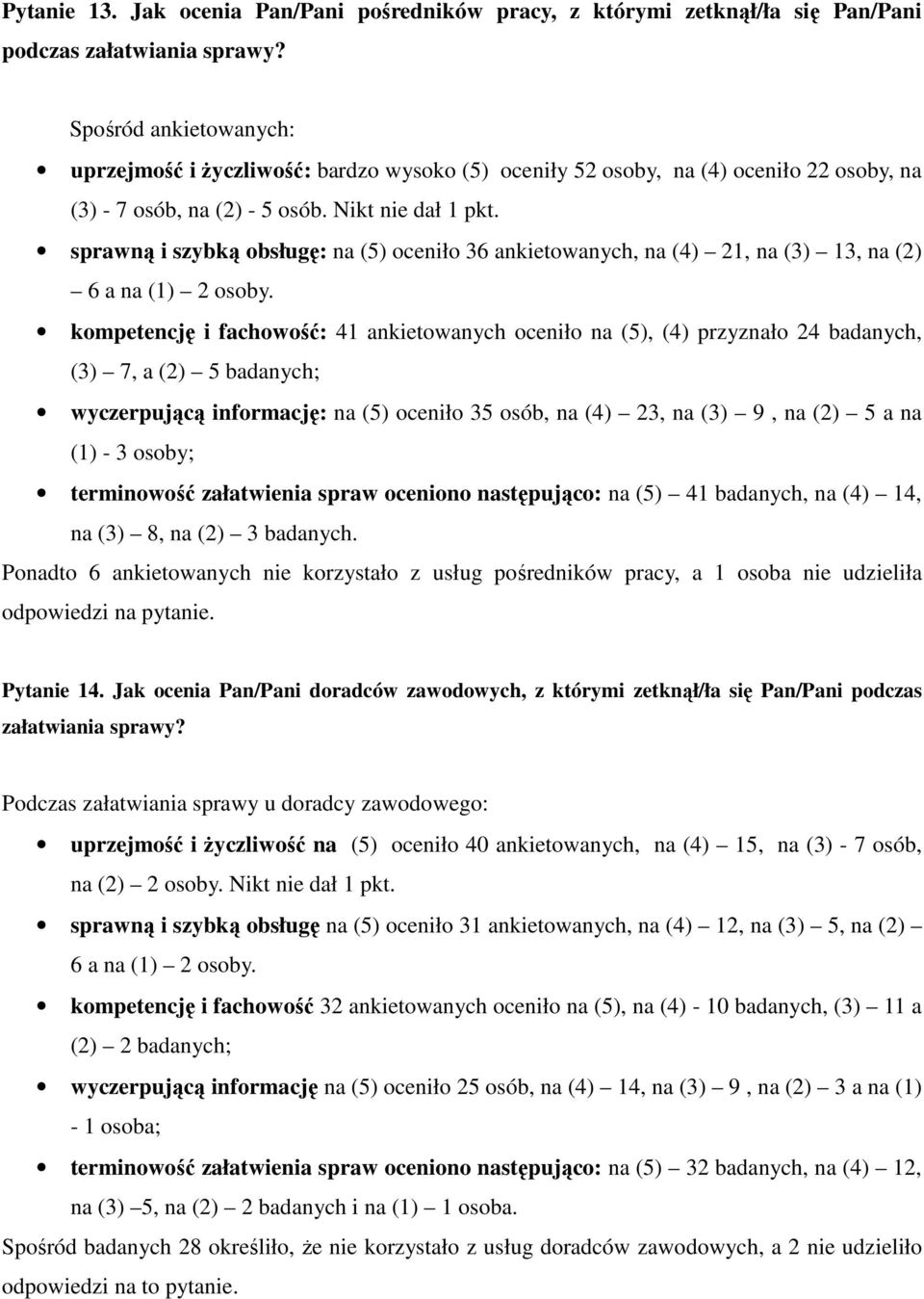 sprawną i szybką obsługę: na (5) oceniło 36 ankietowanych, na (4) 21, na (3) 13, na (2) 6 a na (1) 2 osoby.