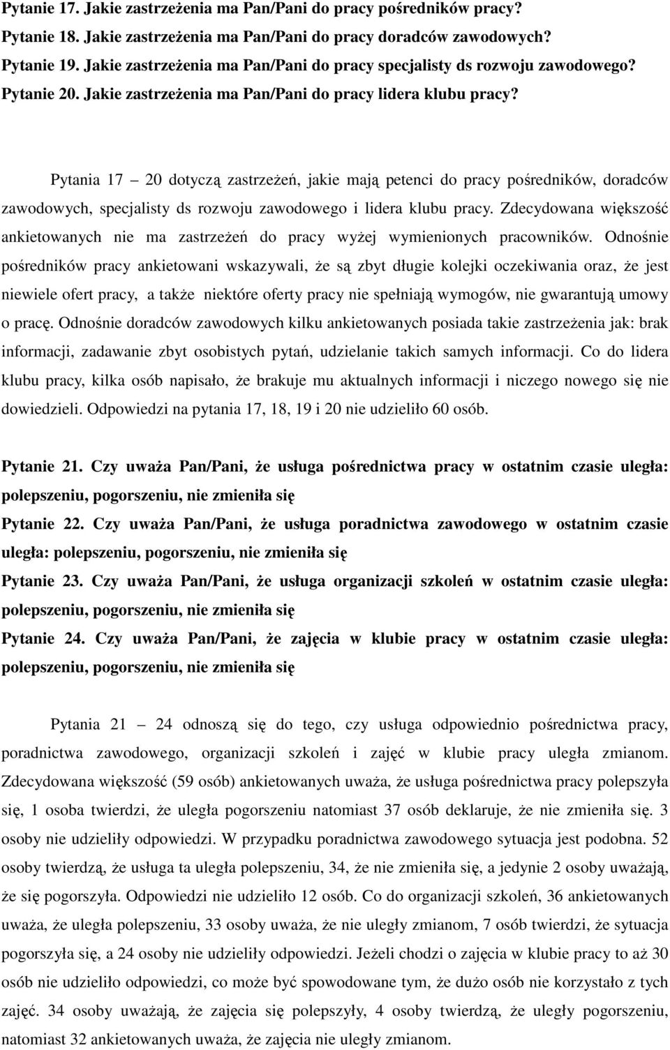 Pytania 17 20 dotyczą zastrzeŝeń, jakie mają petenci do pracy pośredników, doradców zawodowych, specjalisty ds rozwoju zawodowego i lidera klubu pracy.