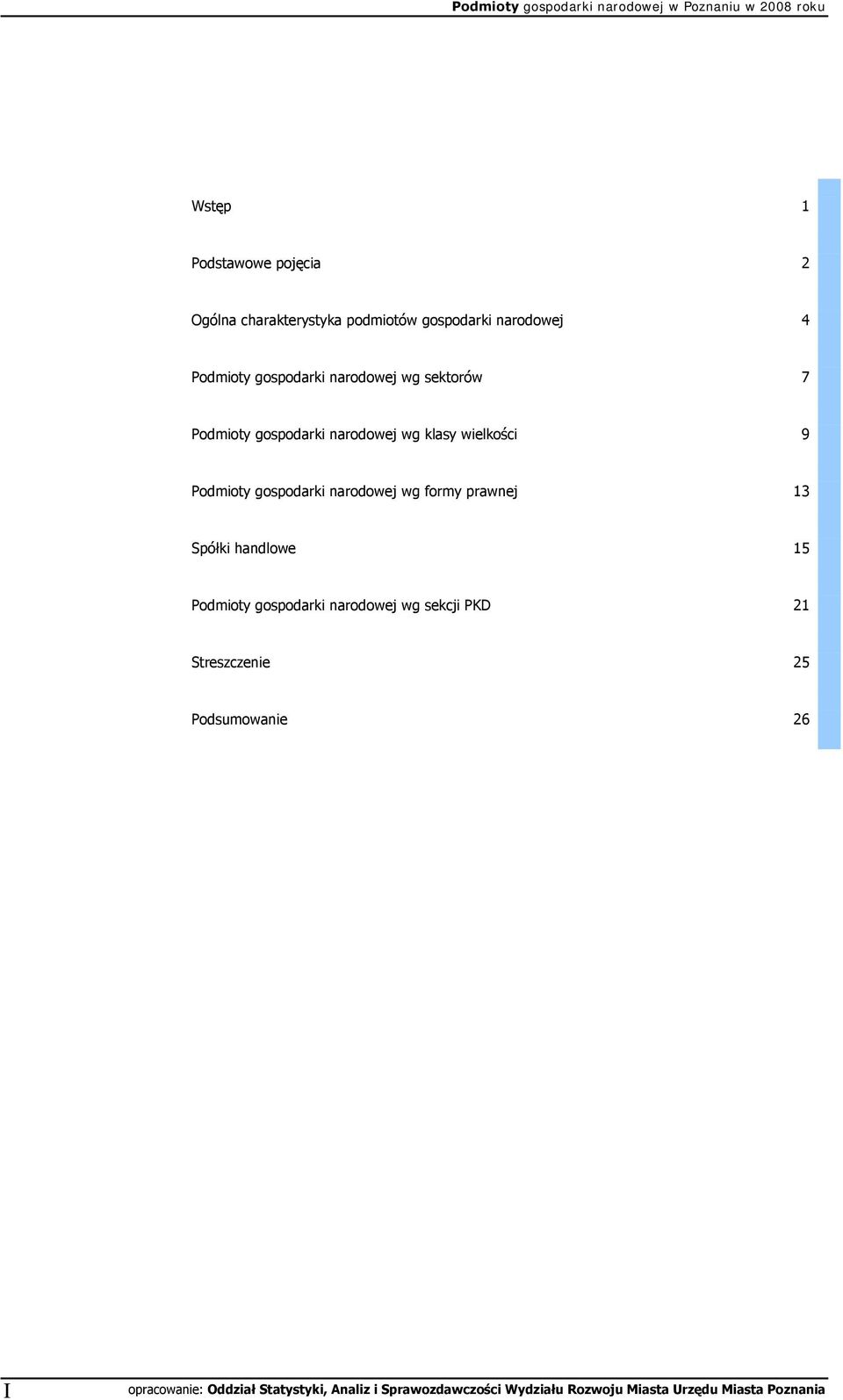 ROZDZIAŁ 7 11 Podmioty gospodarki narodowej wg formy prawnej 13 Spółki handlowe 15 Podmioty gospodarki narodowej wg sekcji PKD 21