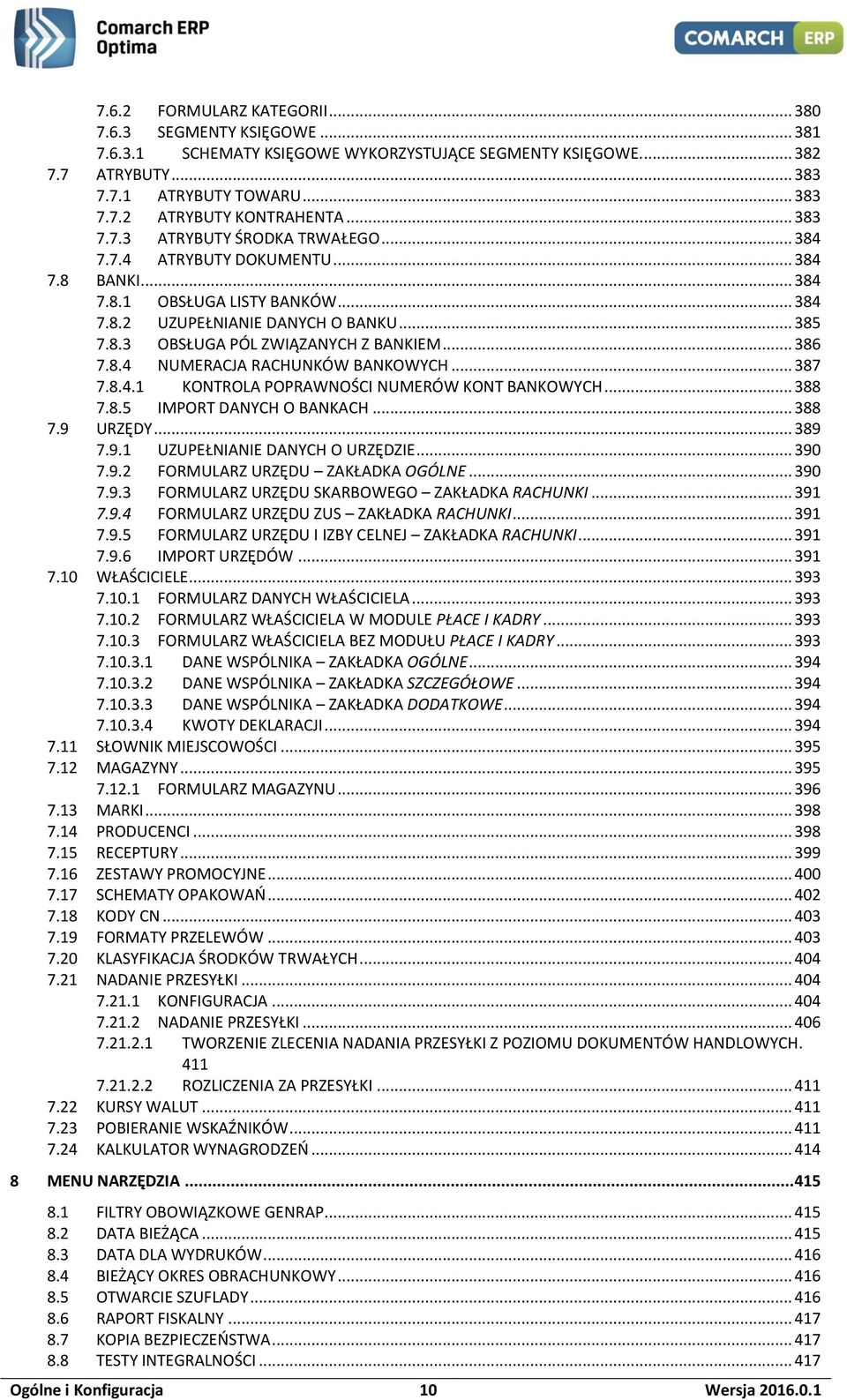 .. 386 7.8.4 NUMERACJA RACHUNKÓW BANKOWYCH... 387 7.8.4.1 KONTROLA POPRAWNOŚCI NUMERÓW KONT BANKOWYCH... 388 7.8.5 IMPORT DANYCH O BANKACH... 388 7.9 URZĘDY... 389 7.9.1 UZUPEŁNIANIE DANYCH O URZĘDZIE.