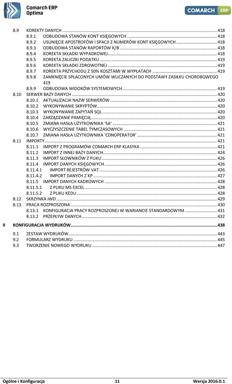 9.9 ODBUDOWA WIDOKÓW SYSTEMOWYCH... 419 8.10 SERWER BAZY DANYCH... 420 8.10.1 AKTUALIZACJA NAZW SERWERÓW... 420 8.10.2 WYKONYWANIE SKRYPTÓW... 420 8.10.3 WYKONYWANIE ZAPYTAŃ SQL... 420 8.10.4 ZARZĄDZANIE PAMIĘCIĄ.