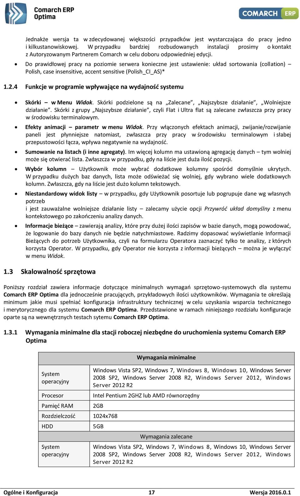 Do prawidłowej pracy na poziomie serwera konieczne jest ustawienie: układ sortowania (collation) Polish, case insensitive, accent sensitive (Polish_CI_AS)* 1.2.