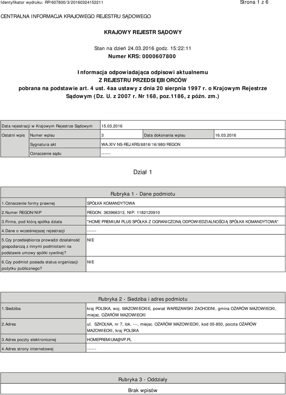 o Krajowym Rejestrze Sądowym (Dz. U. z 2007 r. Nr 168, poz.1186, z późn. zm.) Data rejestracji w Krajowym Rejestrze Sądowym 15.03.2016 Ostatni wpis Numer wpisu 3 Data dokonania wpisu 16.03.2016 Sygnatura akt WA.