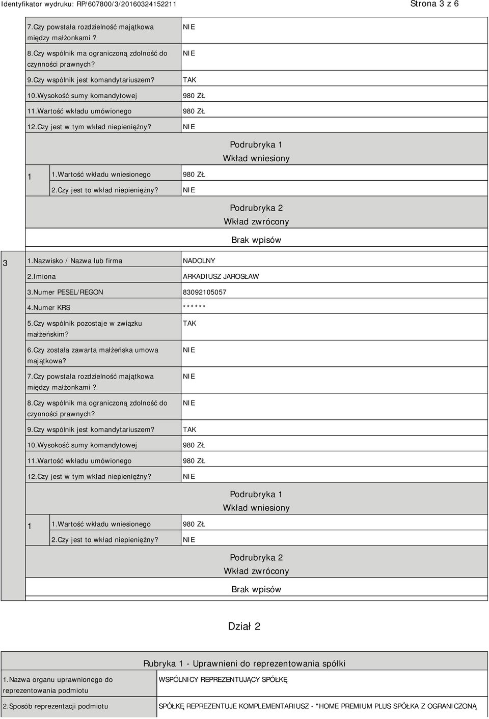 Podrubryka 2 Wkład zwrócony 3 1.Nazwisko / Nazwa lub firma NADOLNY 2.Imiona ARKADIUSZ JAROSŁAW 3.Numer PESEL/REGON 83092105057 4.Numer KRS * 5.Czy wspólnik pozostaje w związku małżeńskim? 6.