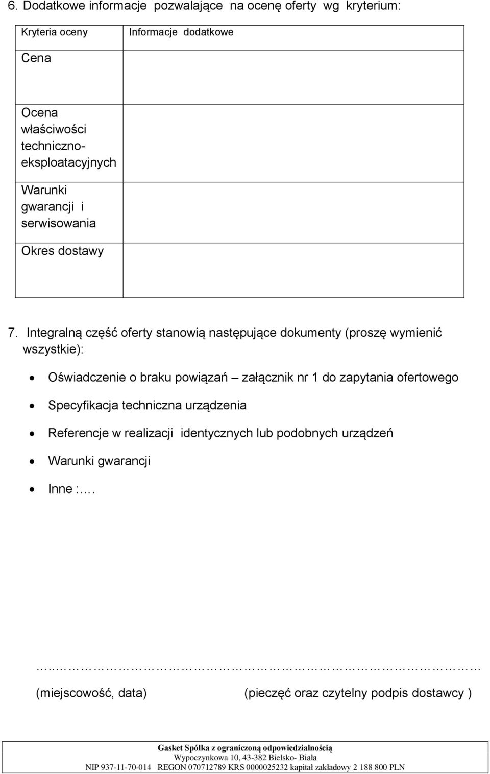 Integralną część oferty stanowią następujące dokumenty (proszę wymienić wszystkie): Oświadczenie o braku powiązań załącznik nr 1 do