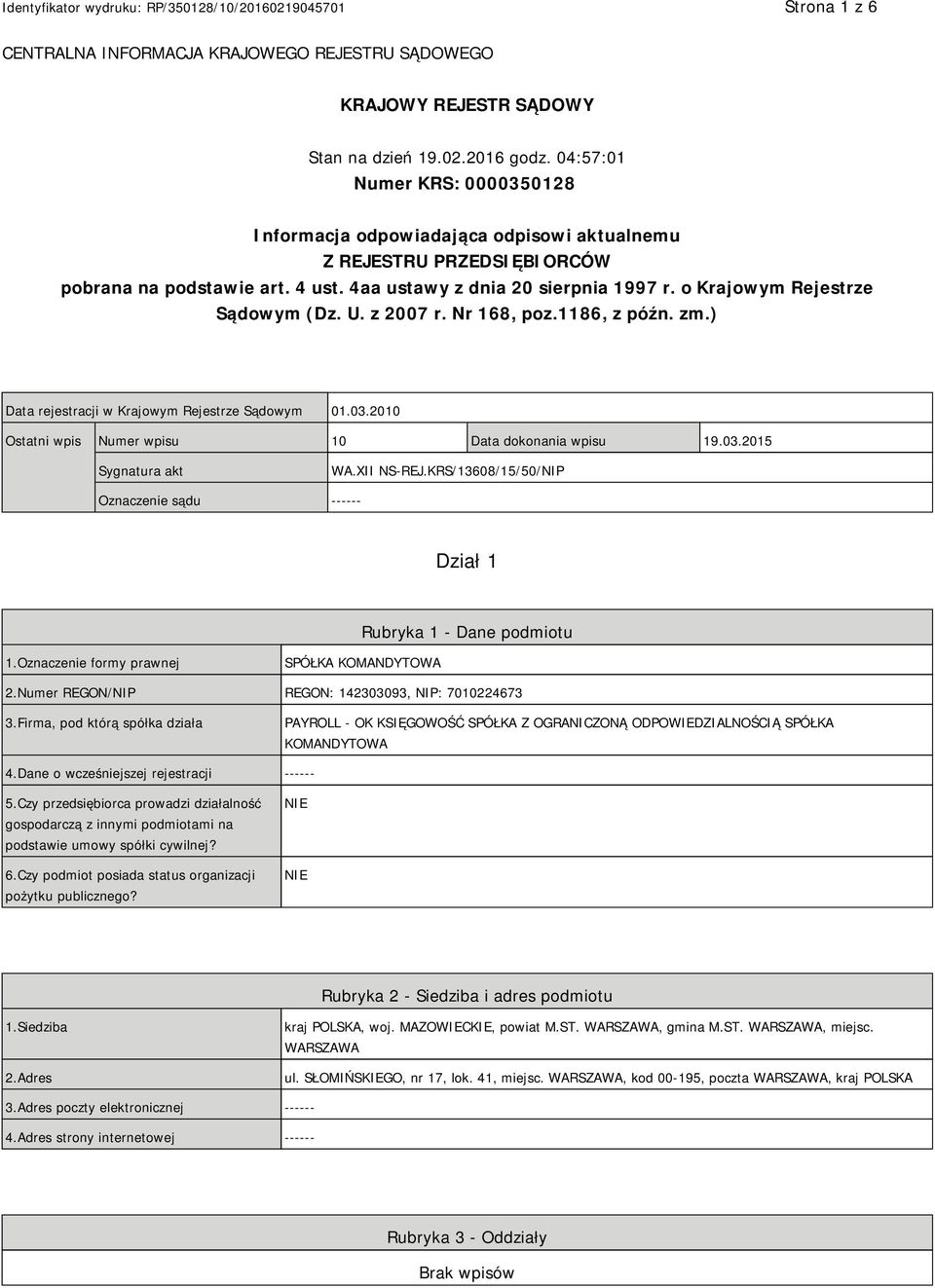 o Krajowym Rejestrze Sądowym (Dz. U. z 2007 r. Nr 168, poz.1186, z późn. zm.) Data rejestracji w Krajowym Rejestrze Sądowym 01.03.2010 Ostatni wpis Numer wpisu 10 Data dokonania wpisu 19.03.2015 Sygnatura akt WA.