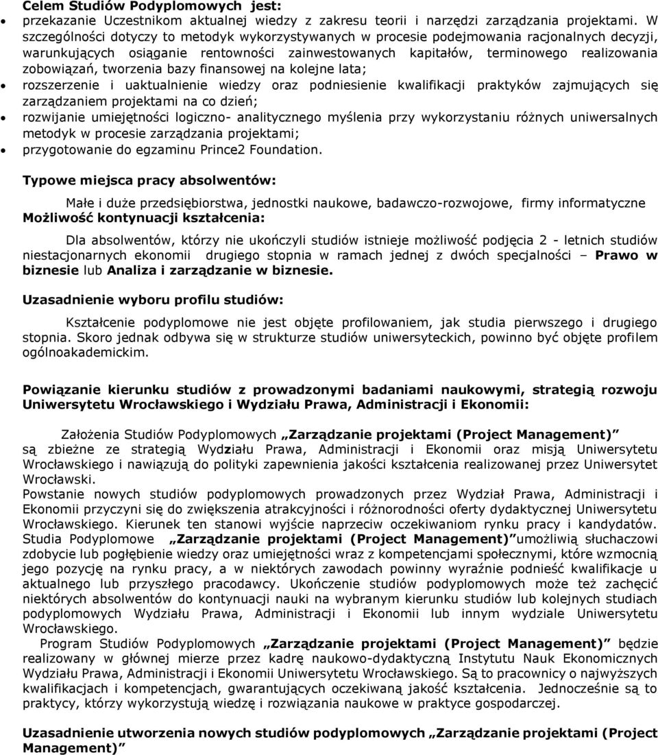 tworzenia bazy finansowej na kolejne lata; rozszer i uaktualnienie wiedzy oraz podniesienie kwalifikacji praktyków zajmujących się zarządzaniem na co dzień; rozwijanie umiejętności logiczno-