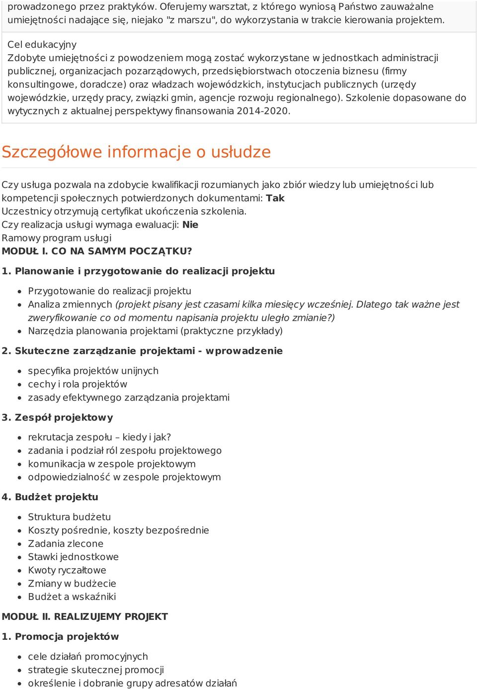 konsultingowe, doradcze) oraz władzach wojewódzkich, instytucjach publicznych (urzędy wojewódzkie, urzędy pracy, związki gmin, agencje rozwoju regionalnego).