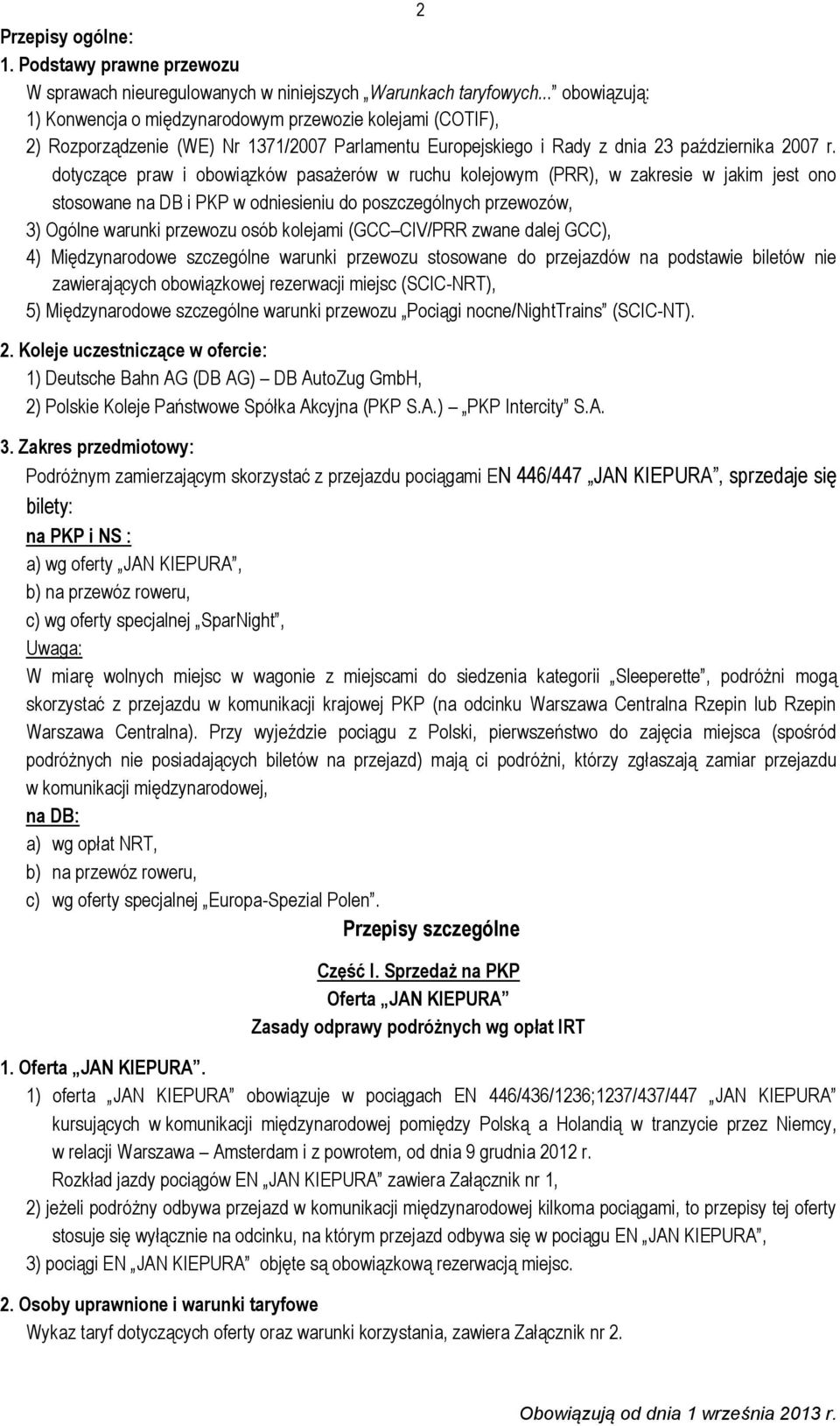 dotyczące praw i obowiązków pasażerów w ruchu kolejowym (PRR), w zakresie w jakim jest ono stosowane na DB i PKP w odniesieniu do poszczególnych przewozów, 3) Ogólne warunki przewozu osób kolejami