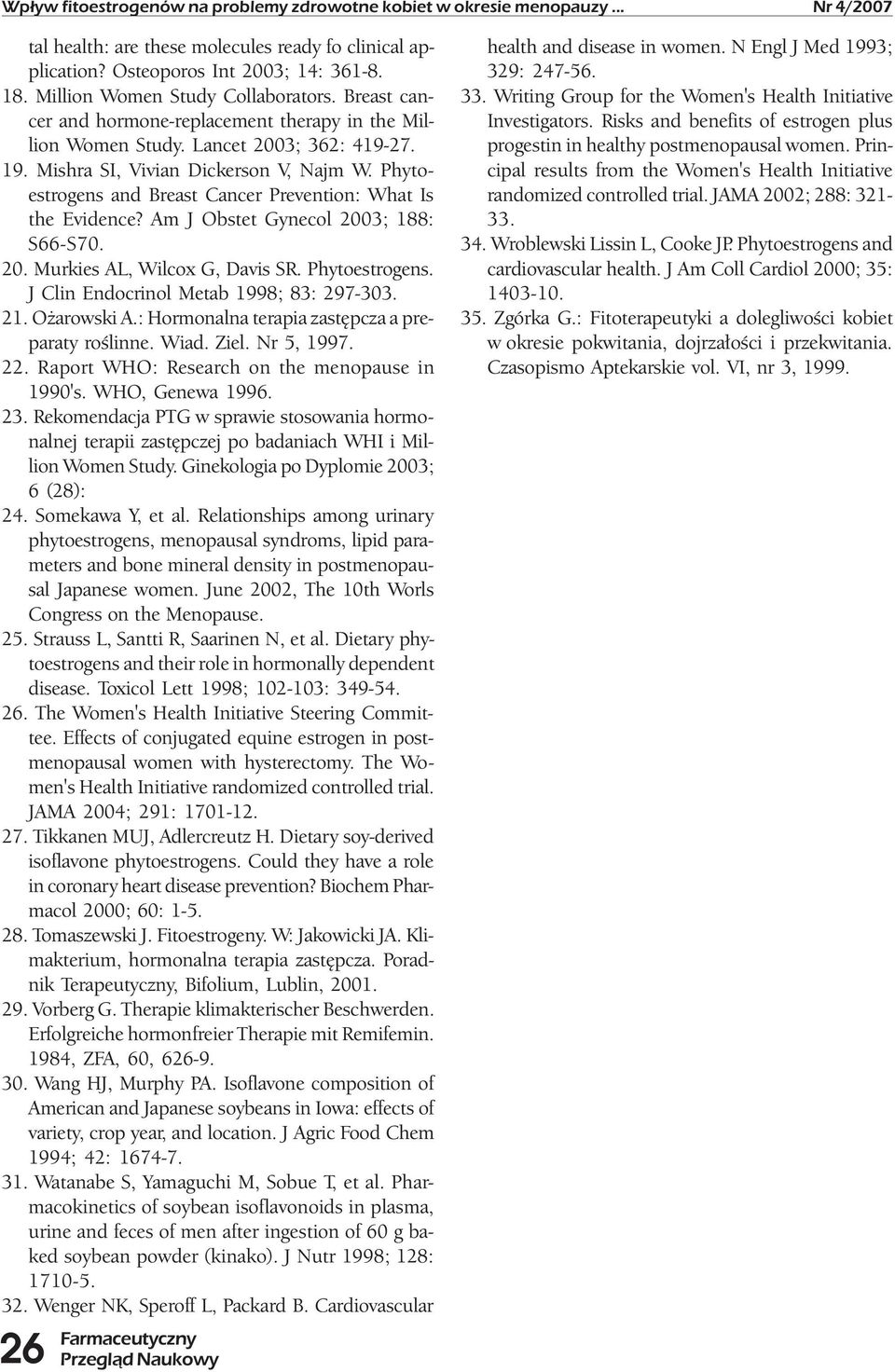 Phytoestrogens and Breast Cancer Prevention: What Is the Evidence? Am J Obstet Gynecol 2003; 188: S66-S70. 20. Murkies AL, Wilcox G, Davis SR. Phytoestrogens.