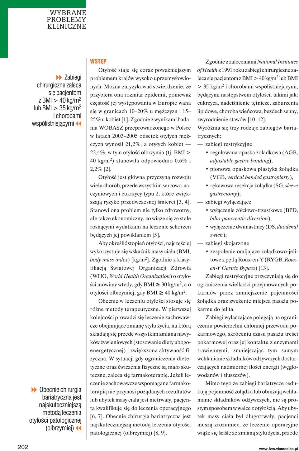 Można zaryzykować stwierdzenie, że przybiera ona rozmiar epidemii, ponieważ częstość jej występowania w Europie waha się w granicach 10 20% u mężczyzn i 15 25% u kobiet [1].