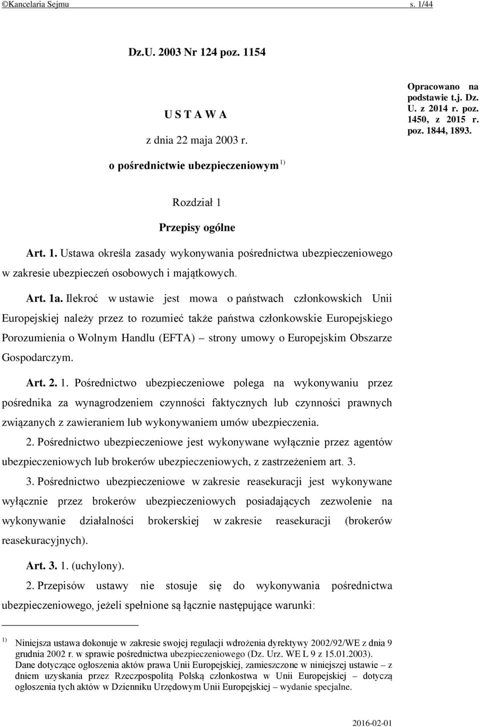 Ilekroć w ustawie jest mowa o państwach członkowskich Unii Europejskiej należy przez to rozumieć także państwa członkowskie Europejskiego Porozumienia o Wolnym Handlu (EFTA) strony umowy o