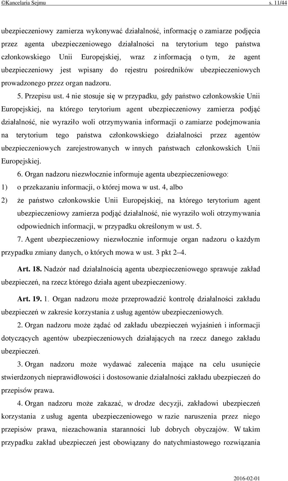 informacją o tym, że agent ubezpieczeniowy jest wpisany do rejestru pośredników ubezpieczeniowych prowadzonego przez organ nadzoru. 5. Przepisu ust.