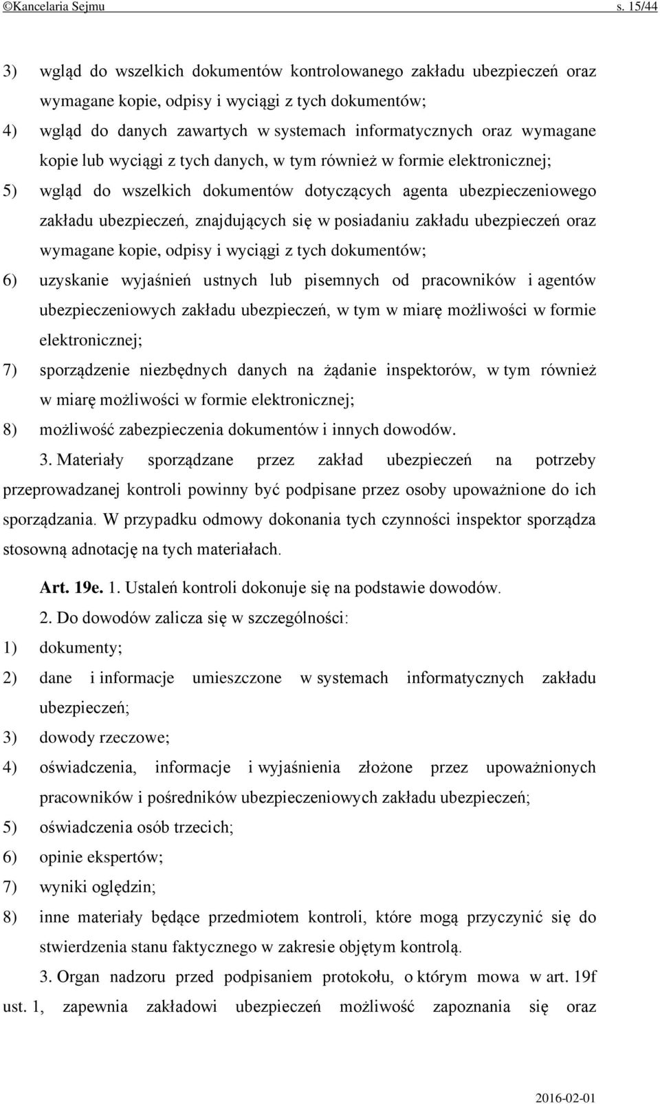 wymagane kopie lub wyciągi z tych danych, w tym również w formie elektronicznej; 5) wgląd do wszelkich dokumentów dotyczących agenta ubezpieczeniowego zakładu ubezpieczeń, znajdujących się w