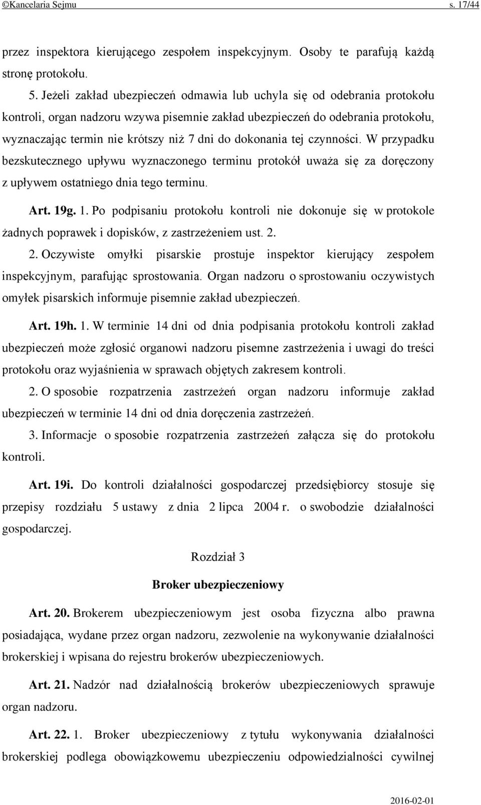 dokonania tej czynności. W przypadku bezskutecznego upływu wyznaczonego terminu protokół uważa się za doręczony z upływem ostatniego dnia tego terminu. Art. 19