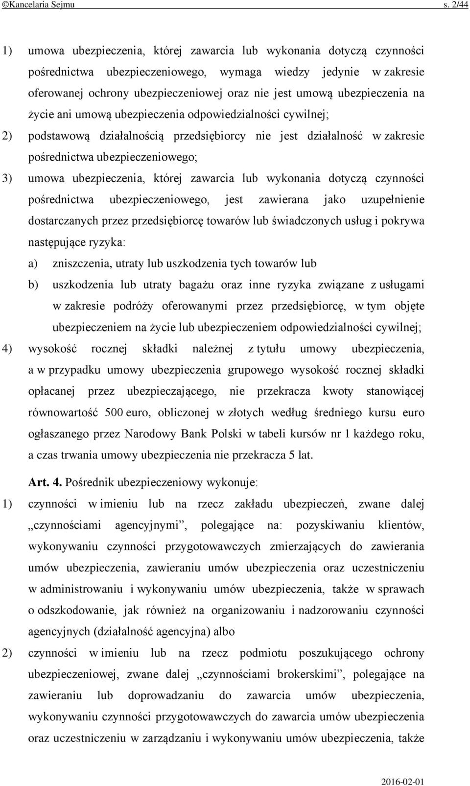 ubezpieczenia na życie ani umową ubezpieczenia odpowiedzialności cywilnej; 2) podstawową działalnością przedsiębiorcy nie jest działalność w zakresie pośrednictwa ubezpieczeniowego; 3) umowa