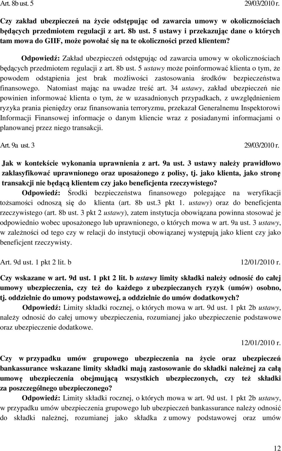 5 ustawy moŝe poinformować klienta o tym, Ŝe powodem odstąpienia jest brak moŝliwości zastosowania środków bezpieczeństwa finansowego. Natomiast mając na uwadze treść art.