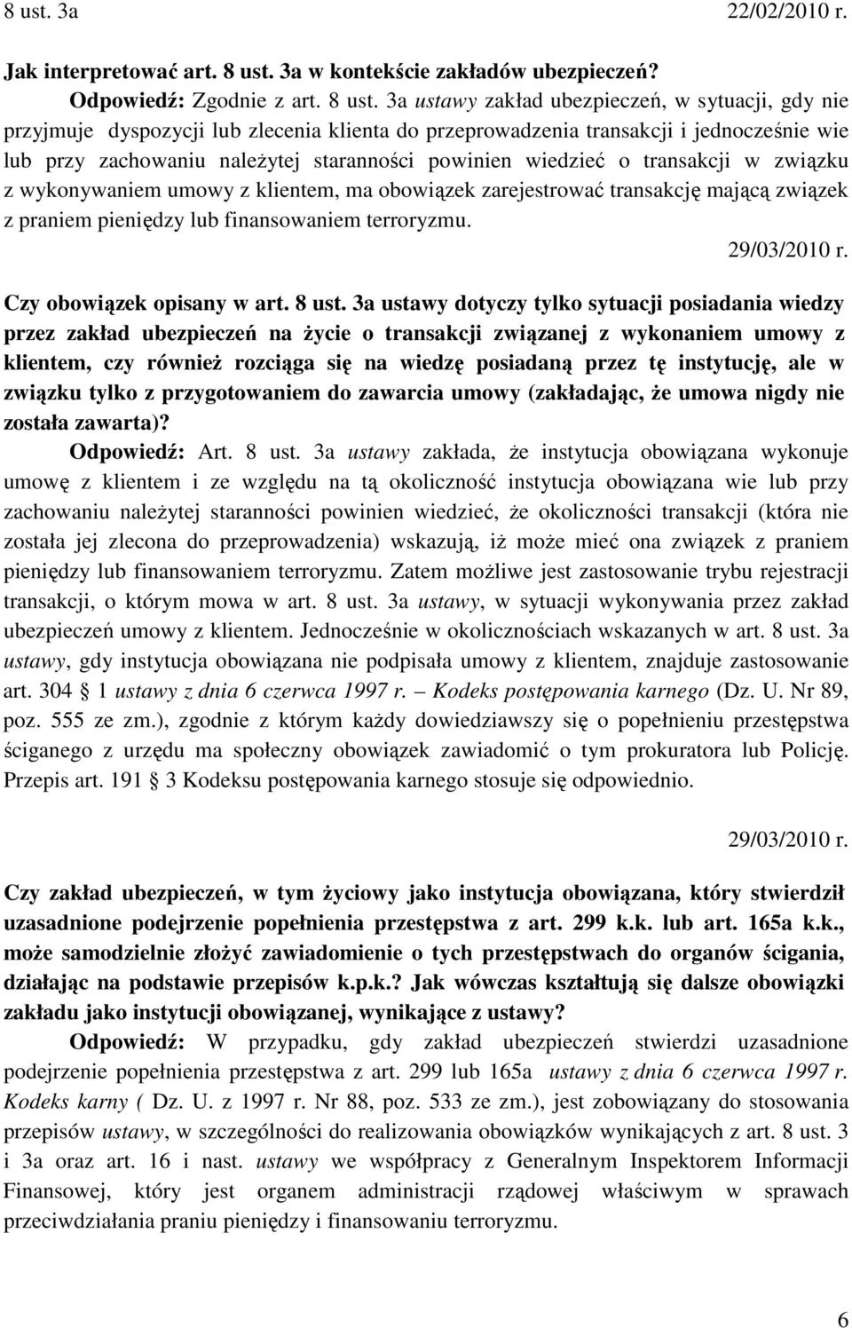 3a ustawy zakład ubezpieczeń, w sytuacji, gdy nie przyjmuje dyspozycji lub zlecenia klienta do przeprowadzenia transakcji i jednocześnie wie lub przy zachowaniu naleŝytej staranności powinien