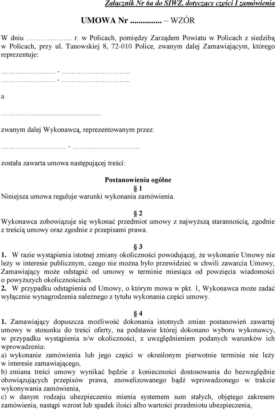 została zawarta umowa następującej treści: Postanowienia ogólne 1 Niniejsza umowa reguluje warunki wykonania zamówienia.