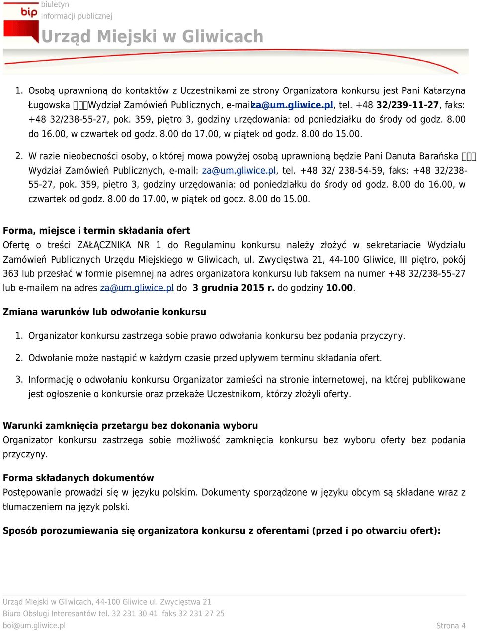 W razie nieobecności osoby, o której mowa powyżej osobą uprawnioną będzie Pani Danuta Barańska ጀ Wydział Zamówień Publicznych, e-mail: za@um.gliwice.pl, tel.