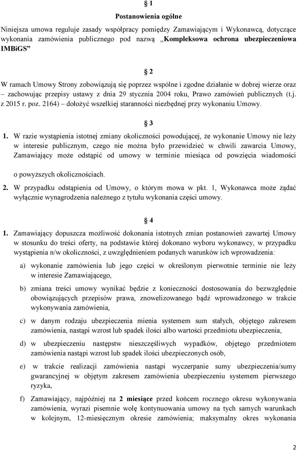 2164) dołożyć wszelkiej staranności niezbędnej przy wykonaniu Umowy. 3 1.
