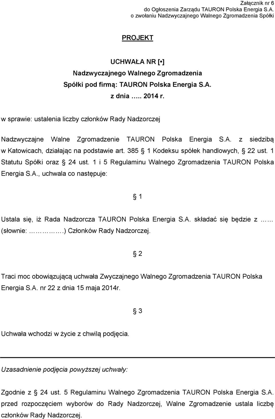 ) Członków Rady Nadzorczej. Traci moc obowiązującą uchwała Zwyczajnego Walnego Zgromadzenia TAURON Polska Energia S.A. nr 22 z dnia 15 maja 2014r.