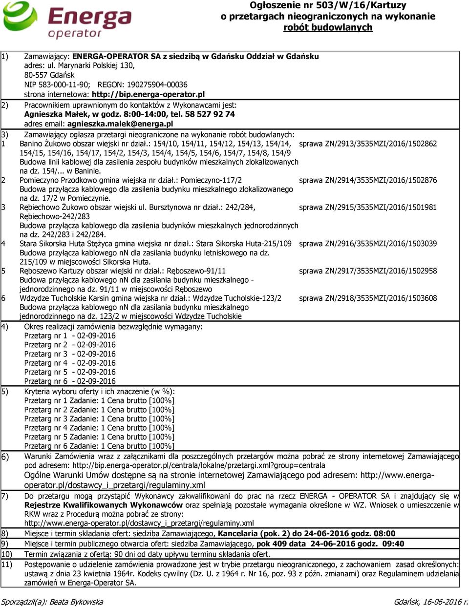 pl 2) Pracownikiem uprawnionym do kontaktów z Wykonawcami jest: Agnieszka Małek, w godz. 8:00-14:00, tel. 58 527 92 74 adres email: agnieszka.malek@energa.