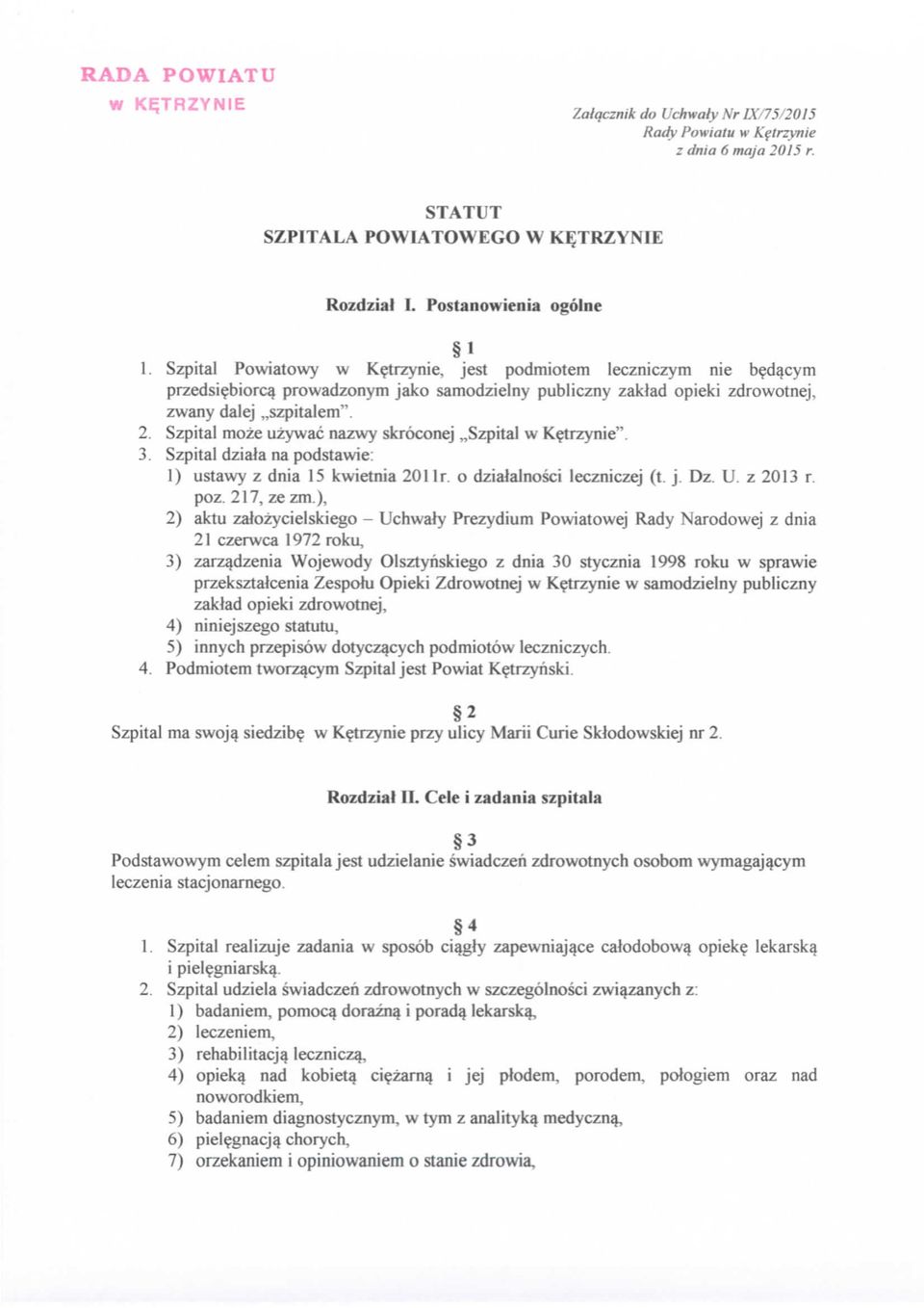 Szpital moze uzywac nazwy skroconej,,szpital w Ketrzynie". 3. Szpital dziala na podstawie: 1) ustawy z dnia 15 kwietnia 201 Ir. o dzialalnosci leczniczej (t. j. Dz. U. z 2013 r. poz. 217, zezm.