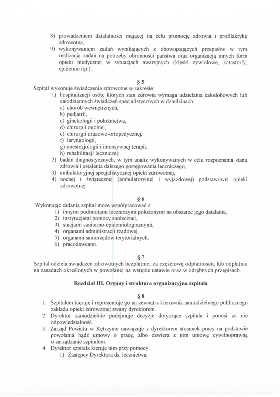 ) Szpital wykonuje swiadczenia zdrowotne w zakresie: 1) hospitalizacji osob, ktorych stan zdrowia wymaga udzielania catodobowych lub caiodziennych swiadczeh specjalistycznych w dziedzinach: a) chorob