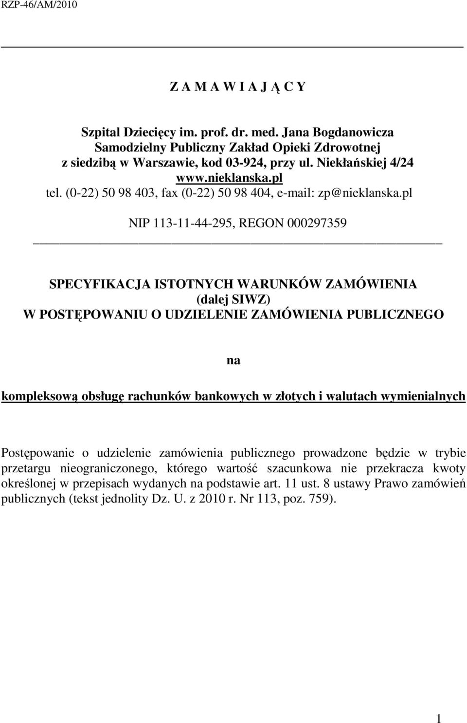 pl NIP 113-11-44-295, REGON 000297359 SPECYFIKACJA ISTOTNYCH WARUNKÓW ZAMÓWIENIA (dalej SIWZ) W POSTĘPOWANIU O UDZIELENIE ZAMÓWIENIA PUBLICZNEGO na kompleksową obsługę rachunków bankowych w złotych